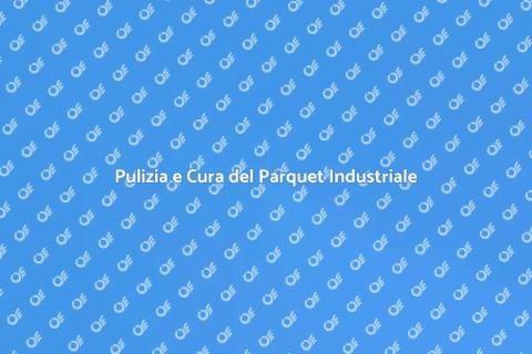Manutenzione Parquet Industriale Essenziale
