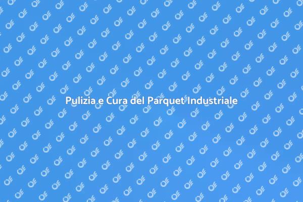 Come Mantenere il Parquet Industriale