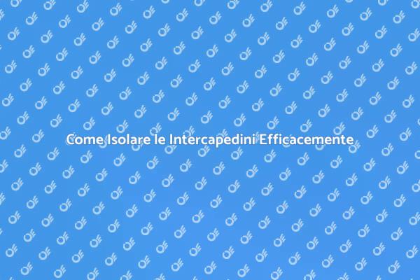 Isolamento Intercapedini: Vantaggi e Metodi