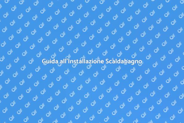Installare Scaldabagno a Gas: Ecco Come