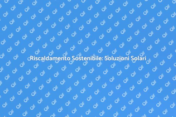 Innovazione nel Riscaldamento Domestico