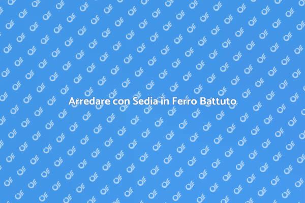La Sedia in Ferro Battuto per il Tuo Spazio