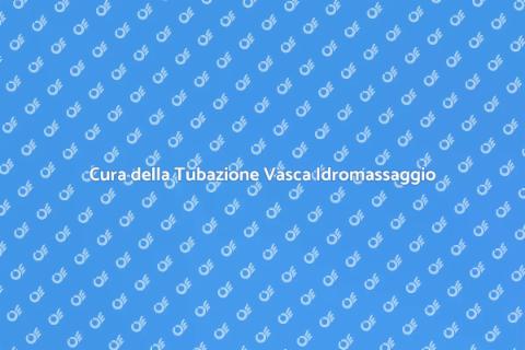 Manutenzione Tubazione Vasca Idromassaggio
