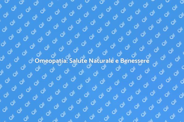 Omeopatia: Un Approccio Naturale alla Salute