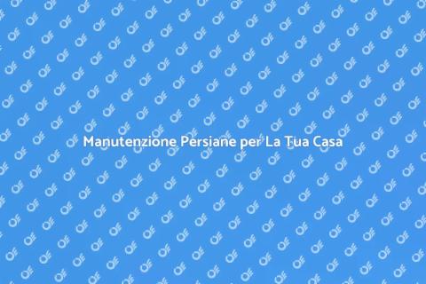 Riparazione e Manutenzione Persiane