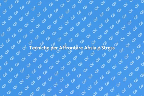 Affronta Ansia e Stress con Successo