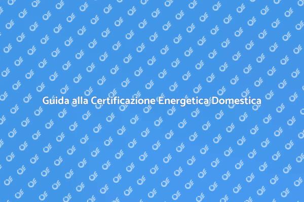 Certificazione Energetica: Cosa Sapere