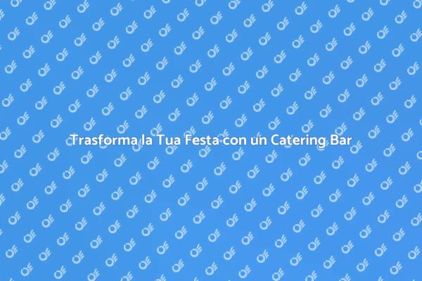 Il Potere di un Catering Bar