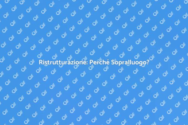 Sopralluogo: Fondamentale per Ristrutturare