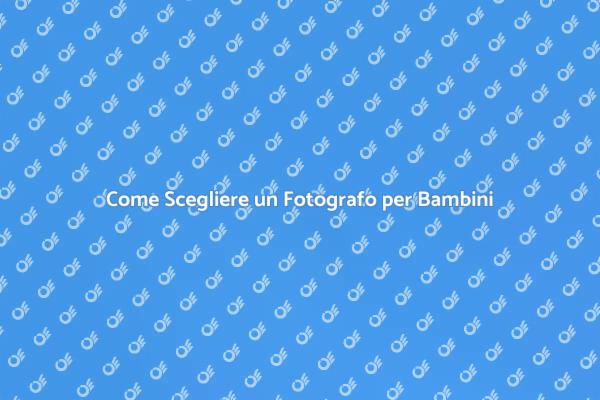 Assumere un Fotografo per i Tuoi Bambini