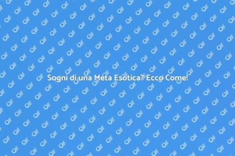 Meta Esotica: La Tua Vacanza Ideale