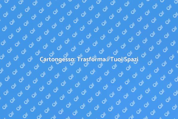 Montare Cartongesso: La Tua Guida