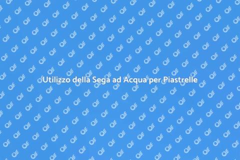 Sega ad Acqua: Guida per Piastrellisti