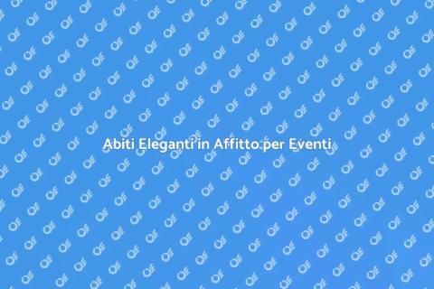 Affitto Abiti Eleganti per Cene Gala