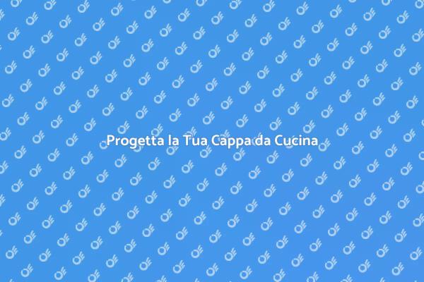 Cappa da Cucina: Guida alla Realizzazione