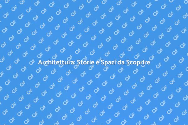 Architettura: Arte che Racconta Storie