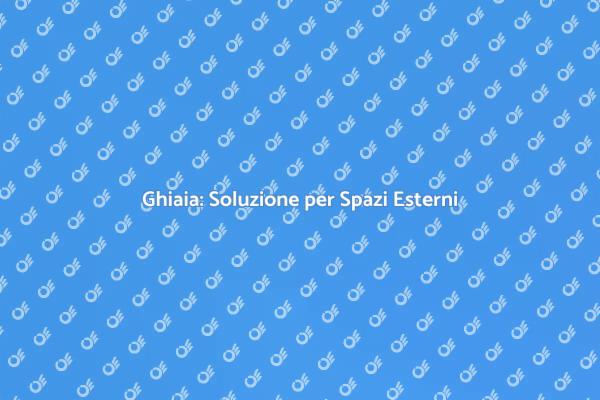 Migliora i Tuoi Spazi con Ghiaia
