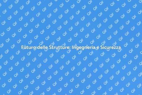 Ingegneria Strutturale: Innovazione e Sicurezza