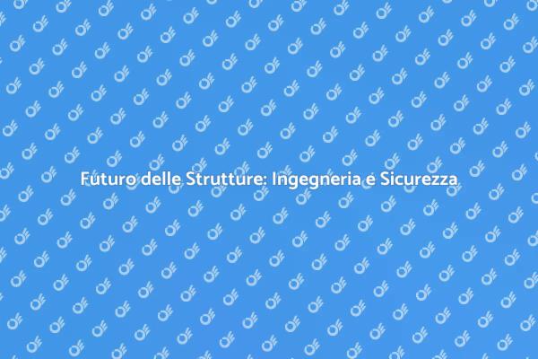 Scopri l'Ingegneria Strutturale Oggi