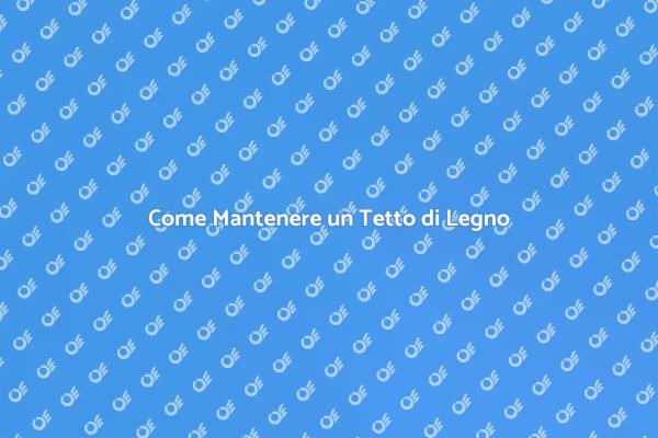 Proteggi il Tuo Tetto di Legno