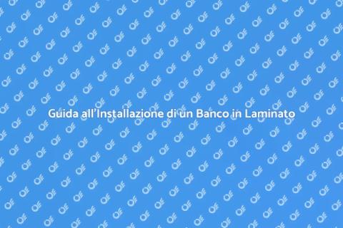 Installare un Banco in Laminato