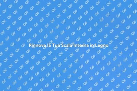 Ristrutturare Scala Interna in Legno