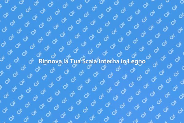 Trasforma la Tua Scala in Legno