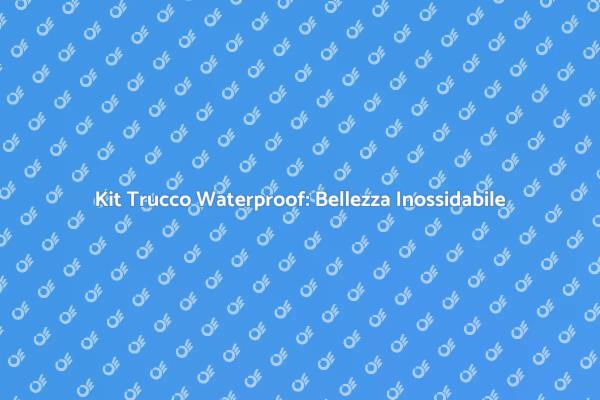 Trucco Waterproof: Bellezza Sotto Pressione