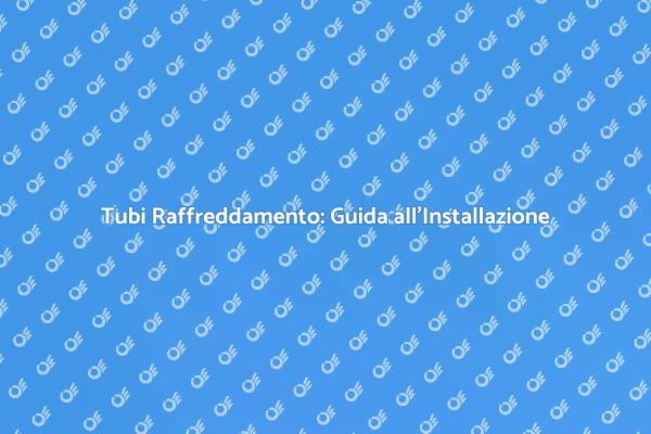 Installazione Efficiente di Tubi Raffreddamento