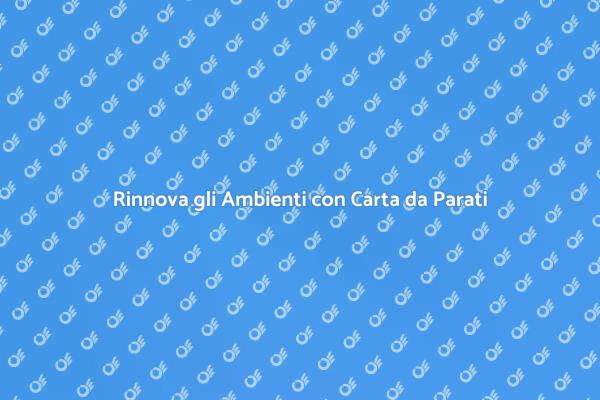 Trasforma la Tua Casa con Carta da Parati