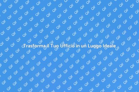 Ristrutturare Ufficio: Crea Spazi Stimolanti