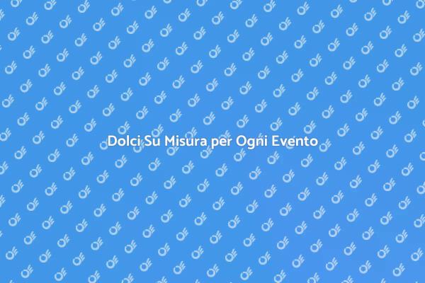 Trasforma il Tuo Evento con Dessert Unici