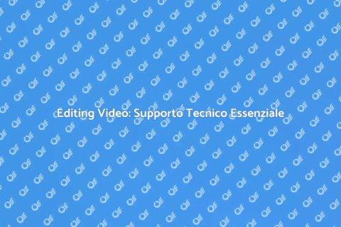 Supporto Tecnico per Editing Video