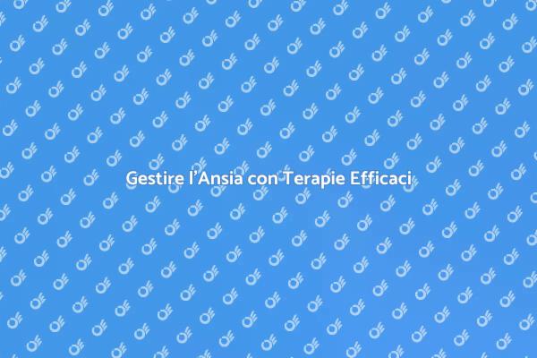 Ansia: Strategie Terapeutiche Efficaci