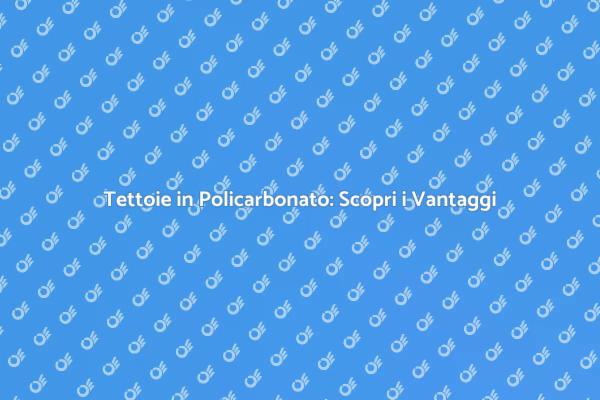Policarbonato: La Scelta per Tettoie