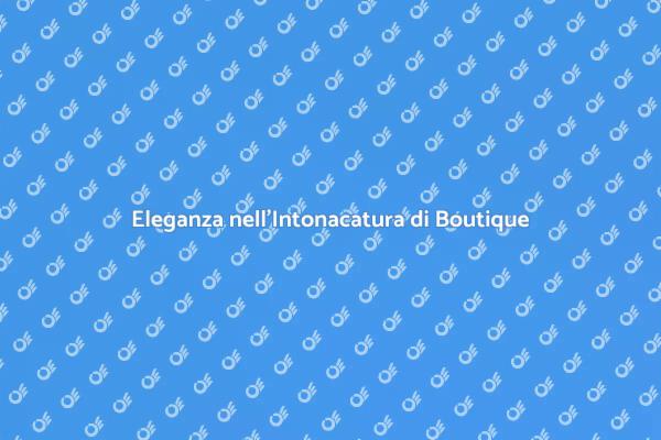 Trasforma la tua Boutique con l'Intonacatura