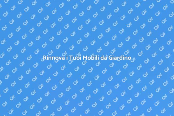 Ristrutturare Mobili da Giardino