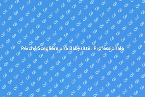 Babysitter Professionale: Scegli con Cura
