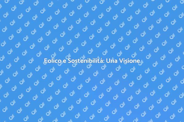 Eolico: Innovazione per il Futuro