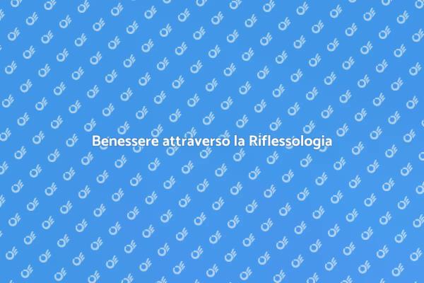Riscopri il Benessere con la Riflessologia