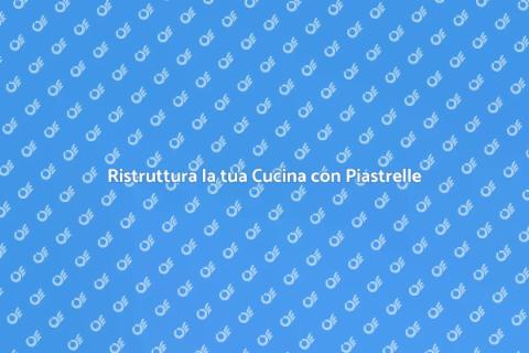 Posa e Sostituzione Piastrelle Cucina