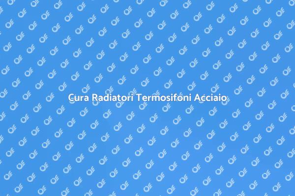 Manutenzione Radiatori: Ecco Come Fare