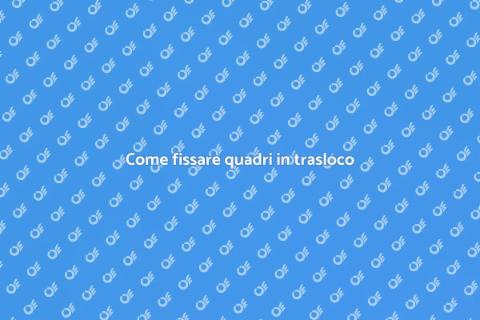 Fissare i quadri nel trasloco sicuro