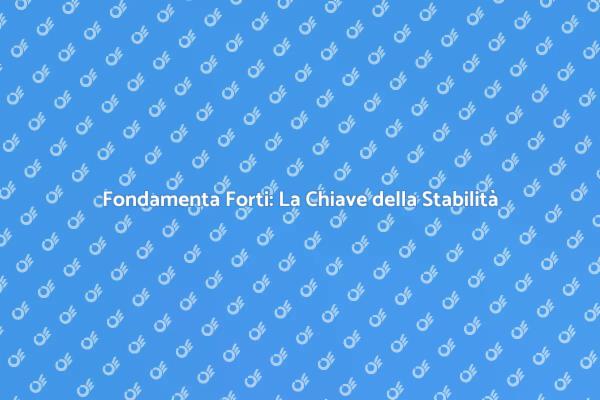 Fondamenta: Sicurezza e Stabilità Essenziali