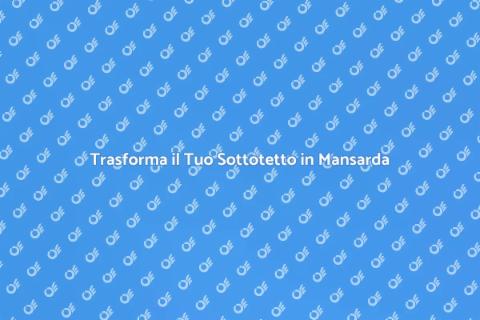 Ristrutturare un Sottotetto in Mansarda