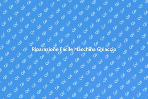 Riparare Macchina Ghiaccio Facile