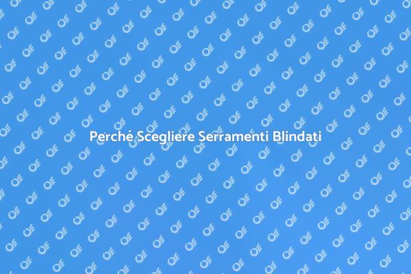 Serramenti Blindati: Proteggi la Tua Casa