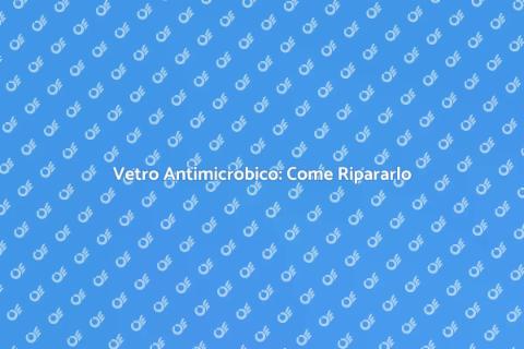 Riparazione Vetro Antimicrobico