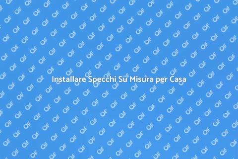 Specchio Su Misura: Arreda con Stile