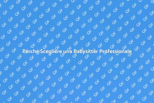 Babysitter Professionale: Sicurezza e Supporto
